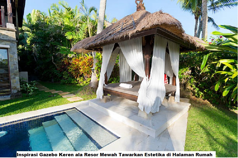 Inspirasi Gazebo Keren ala Resor Mewah Tawarkan Estetika di Halaman Rumah
